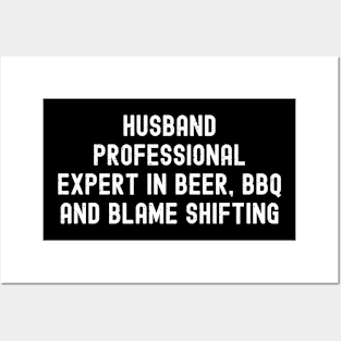 Husband Professional Expert in Beer, BBQ, and Blame Shifting Posters and Art